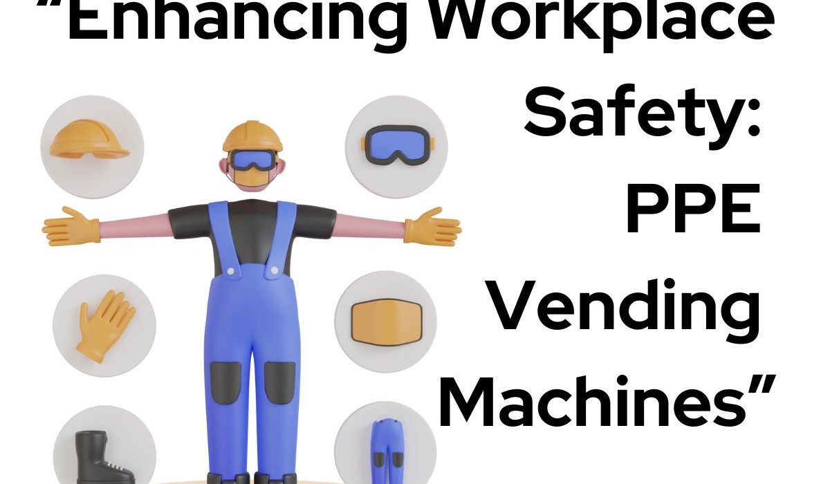 Enhancing Workplace Safety: PPE Vending Machines