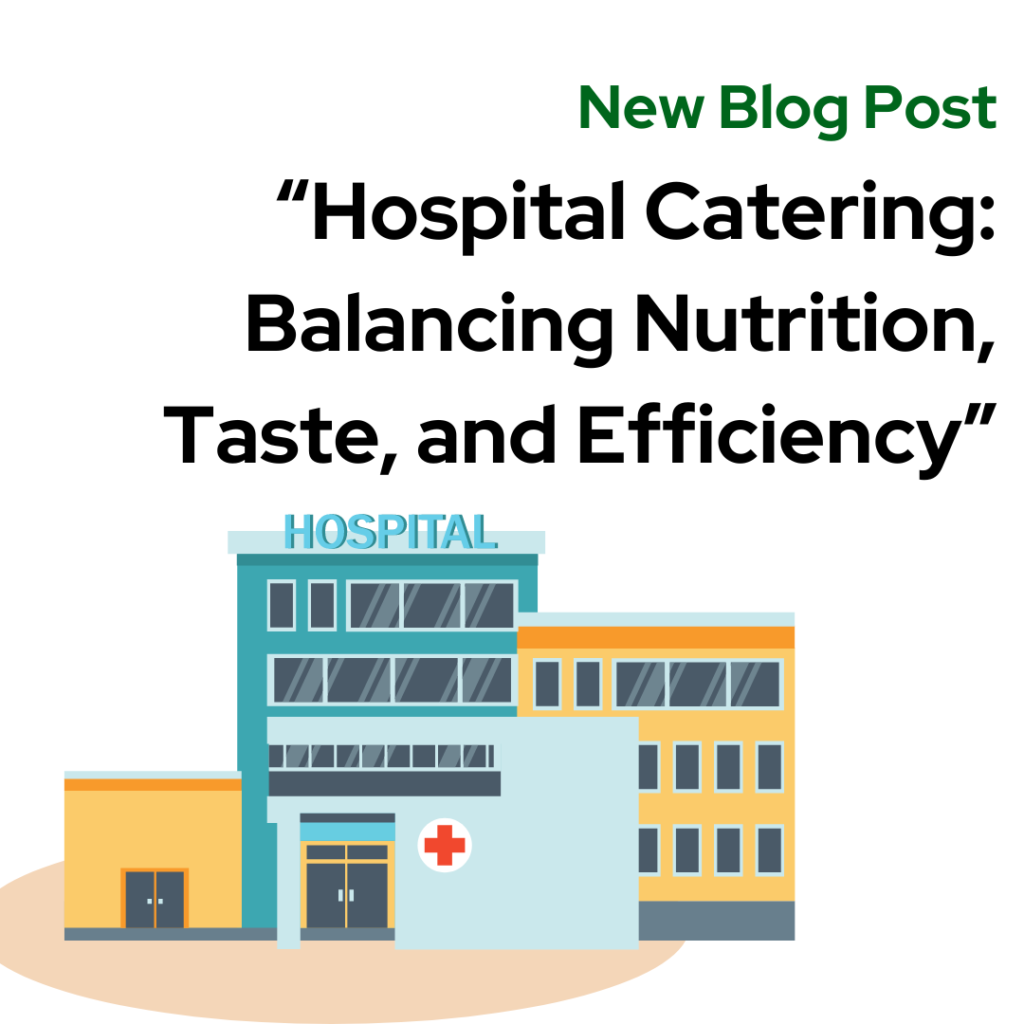 Hospital Catering: Balancing Nutrition, taste and efficiency 