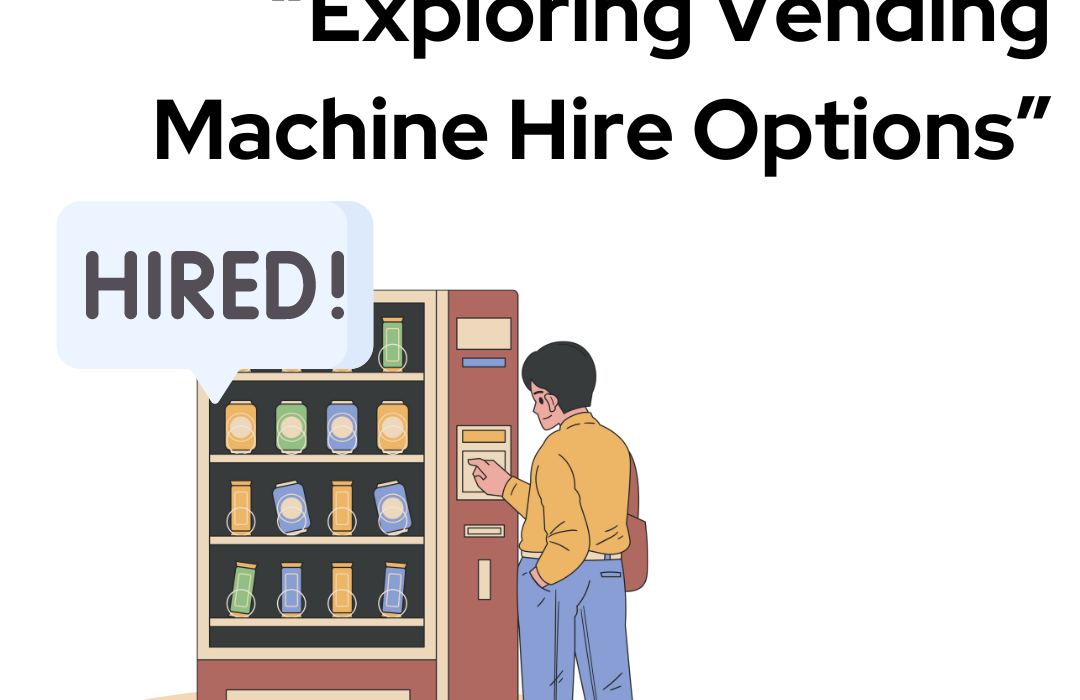 Exploring Vending Machine Hire Options