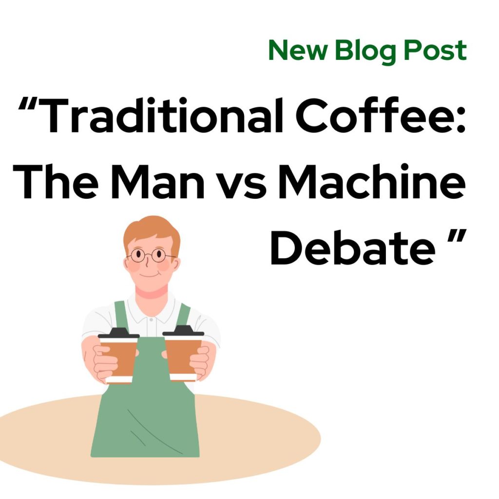 Traditional Coffee: The Man vs Machine Debate