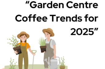 Garden Centre Coffee Trends for 2025: Where Green Meets Bean