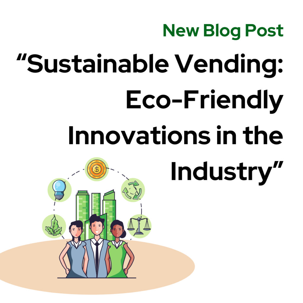 Sustainable Vending: Eco-Friendly Innovations in the Industry