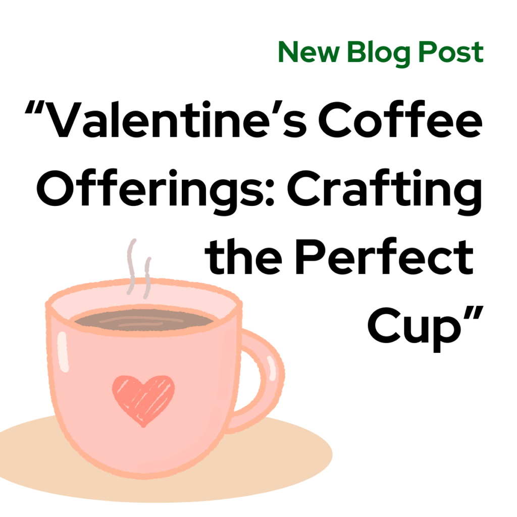 Valentine’s Coffee Offerings: Crafting the Perfect Cup