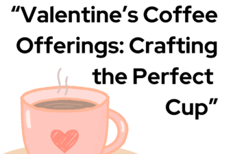 Valentine’s Coffee Offerings: Crafting the Perfect Cup